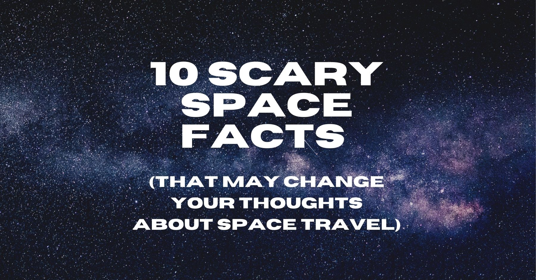 10 Scary Space Facts That Will Change How You Think about Outer ...