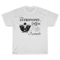 Load image into Gallery viewer, I Like Astronomy Coffee &amp; Maybe Like 3 People Shirt

