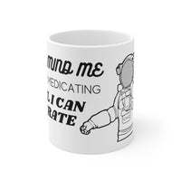 Load image into Gallery viewer, Don&#39;t Mind Me I&#39;m Just Medicating Until I Can Tolerate You Astronaut Mug
