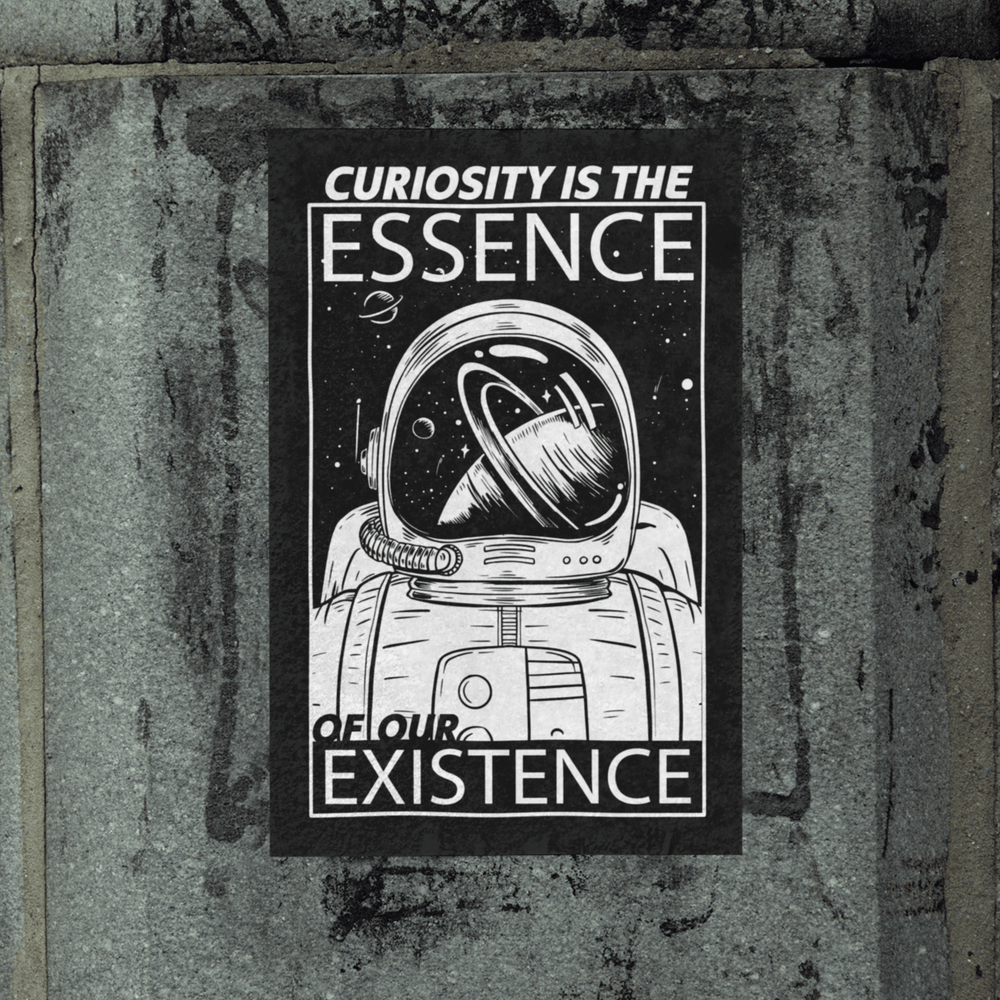 Curiosity is the Essence of our Existence Poster.
